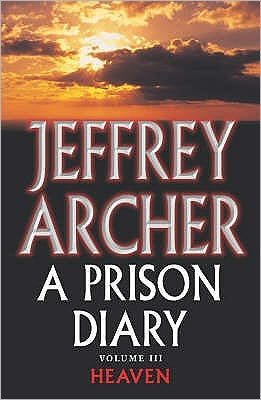 A Prison Diary Volume III: Heaven - The Prison Diaries - Jeffrey Archer - Bøker - Pan Macmillan - 9780330418850 - 1. april 2005
