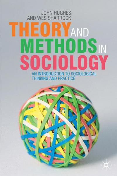 Cover for John Hughes · Theory and Methods in Sociology: An Introduction to Sociological Thinking and Practice (Hardcover Book) (2007)