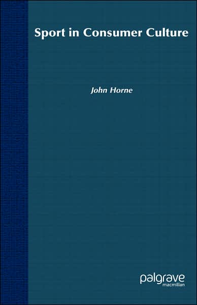 Cover for John Horne · Sport In Consumer Culture (Hardcover Book) (2005)