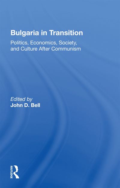 Cover for John D. Bell · Bulgaria In Transition: Politics, Economics, Society, And Culture After Communism (Paperback Book) (2020)