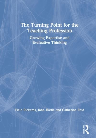 Cover for Field Rickards · The Turning Point for the Teaching Profession: Growing Expertise and Evaluative Thinking (Hardcover bog) (2020)