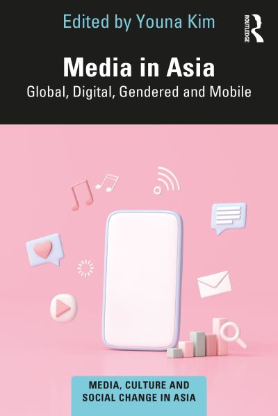 Cover for Kim, Youna (American University of Paris, France) · Media in Asia: Global, Digital, Gendered and Mobile - Media, Culture and Social Change in Asia (Paperback Book) (2022)