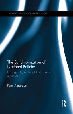 Cover for Pertti Alasuutari · The Synchronization of National Policies: Ethnography of the Global Tribe of Moderns - Routledge Advances in Sociology (Taschenbuch) (2019)