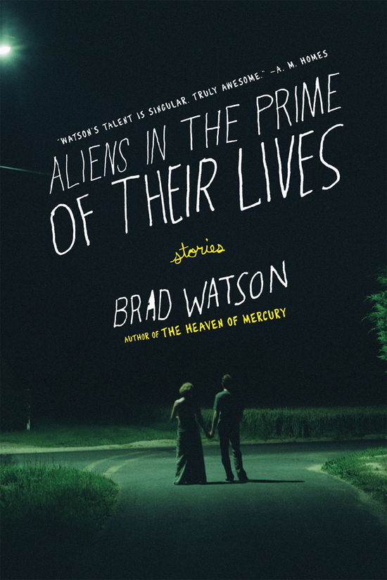 Cover for Watson, Brad (University of Wyoming, Laramie) · Aliens in the Prime of Their Lives: Stories (Paperback Book) [Reprint edition] (2011)