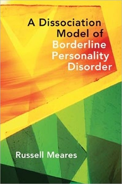 Cover for Russell Meares · A Dissociation Model of Borderline Personality Disorder - Norton Series on Interpersonal Neurobiology (Hardcover Book) (2012)