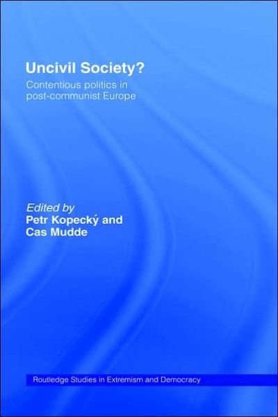 Cover for Kopecky P. · Uncivil Society?: Contentious Politics in Post-Communist Europe - Routledge Studies in Extremism and Democracy (Hardcover Book) (2002)