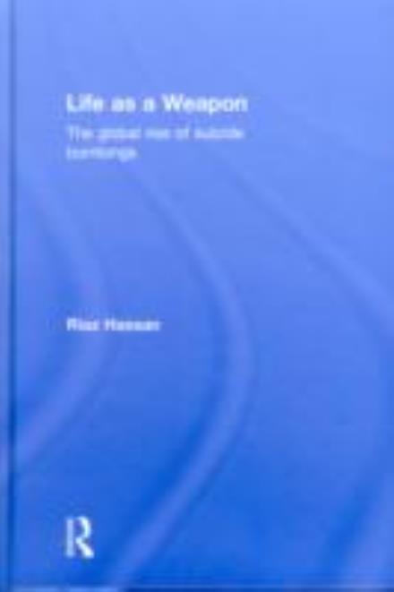 Cover for Riaz Hassan · Life as a Weapon: The Global Rise of Suicide Bombings (Gebundenes Buch) (2010)