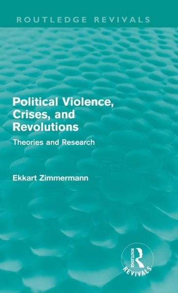 Cover for Ekkart Zimmermann · Political Violence, Crises and Revolutions (Routledge Revivals): Theories and Research - Routledge Revivals (Gebundenes Buch) (2011)
