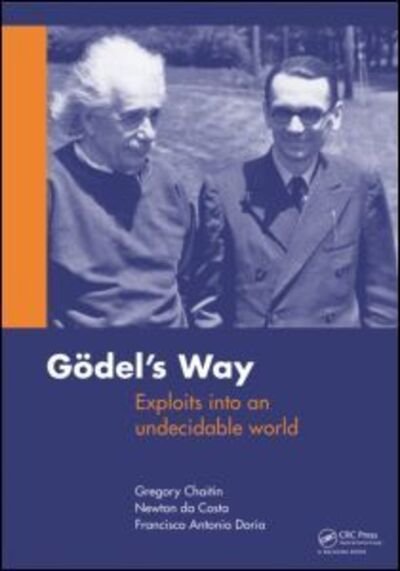 Cover for Gregory Chaitin · Goedel's Way: Exploits into an undecidable world (Paperback Book) (2011)