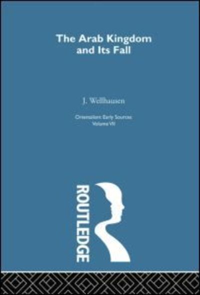 Arab Kingdom:Orientalism V 7 - Julius Wellhausen - Books - Taylor & Francis Ltd - 9780415757850 - August 15, 2014