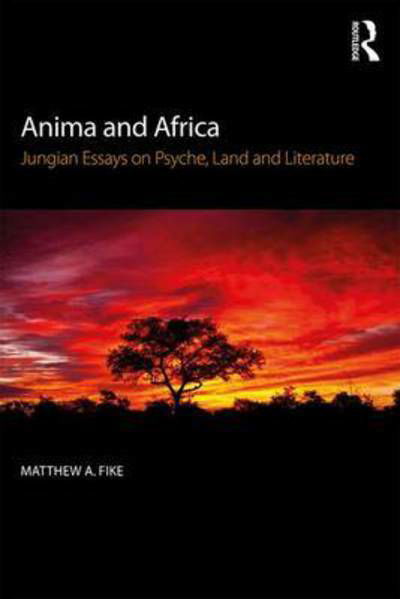 Cover for Fike, Matthew A. (Professor of English, Winthrop University.) · Anima and Africa: Jungian Essays on Psyche, Land, and Literature (Paperback Book) (2017)