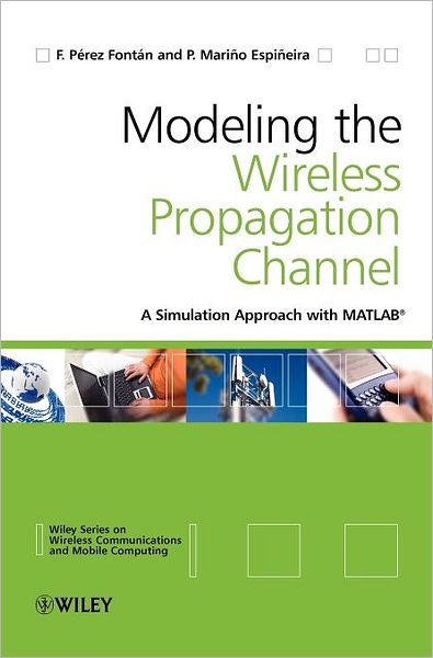 Cover for P¿rez Font¿n, Fernando (University of Vigo, Spain) · Modelling the Wireless Propagation Channel: A simulation approach with MATLAB - Wireless Communications and Mobile Computing (Hardcover Book) (2008)