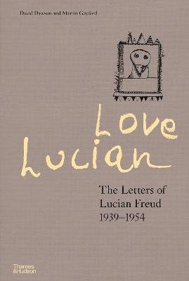 Cover for David Dawson · Love Lucian: The Letters of Lucian Freud 1939–1954 – A Times Best Art Book of 2022 (Hardcover Book) (2022)