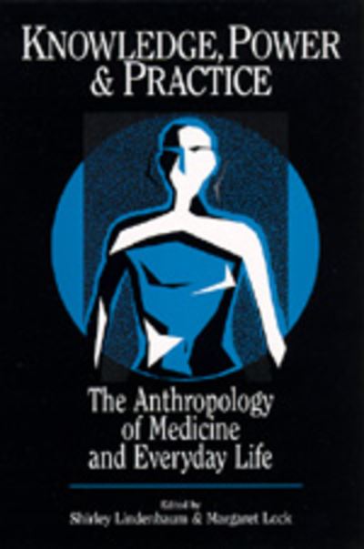 Knowledge, Power, and Practice: The Anthropology of Medicine and Everyday Life - Comparative Studies of Health Systems and Medical Care - Shirley Lindenbaum - Books - University of California Press - 9780520077850 - October 4, 1993