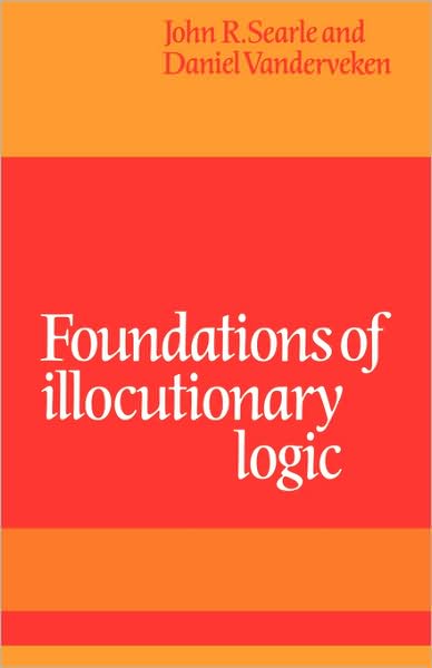 Foundations of Illocutionary Logic - John R. Searle - Bücher - Cambridge University Press - 9780521108850 - 19. Februar 2009