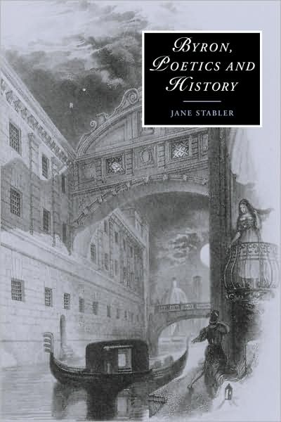 Cover for Stabler, Jane (University of Dundee) · Byron, Poetics and History - Cambridge Studies in Romanticism (Paperback Book) (2009)