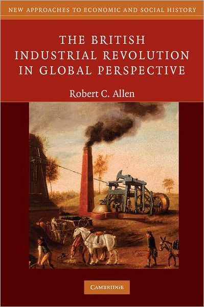 Allen, Robert C. (University of Oxford) · The British Industrial Revolution in Global Perspective - New Approaches to Economic and Social History (Paperback Book) (2009)