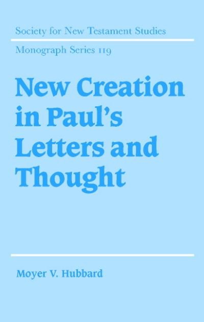 Cover for Hubbard, Moyer V. (Biola University, California) · New Creation in Paul's Letters and Thought - Society for New Testament Studies Monograph Series (Innbunden bok) (2002)