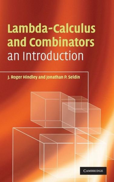 Cover for Hindley, J. Roger (University of Wales, Swansea) · Lambda-Calculus and Combinators: An Introduction (Hardcover Book) [2 Revised edition] (2008)