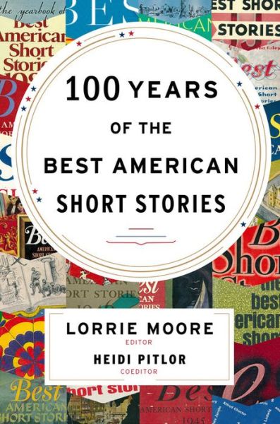 Cover for Lorrie Moore · 100 Years Of The Best American Short Stories - Best American (Hardcover bog) (2015)