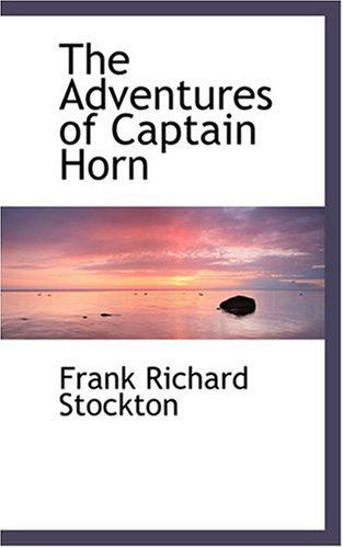 The Adventures of Captain Horn - Frank Richard Stockton - Książki - BiblioLife - 9780559039850 - 20 sierpnia 2008