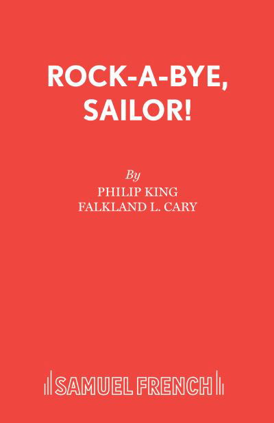 Rockabye, Sailor!: Play - Acting Edition - Philip King - Books - Samuel French Ltd - 9780573013850 - July 28, 2017