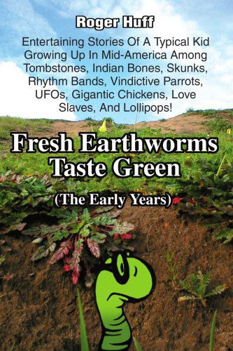 Cover for Roger Huff · Fresh Earthworms Taste Green (The Early Years) (Paperback Book) (2005)