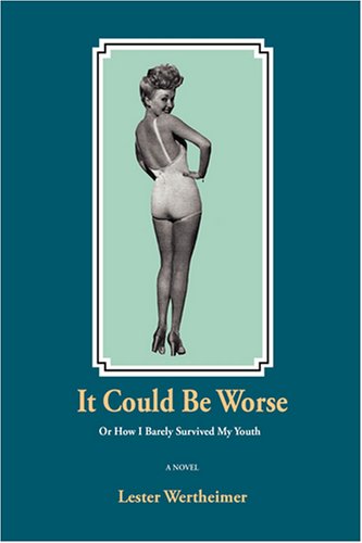 Cover for Lester Wertheimer · It Could Be Worse: or How I Barely Survived My Youth (Paperback Book) (2008)