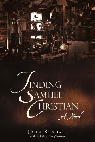 Cover for John Kendall · Finding Samuel Christian: a Novel by the Author of the Echoes of Summer (Paperback Book) (2009)