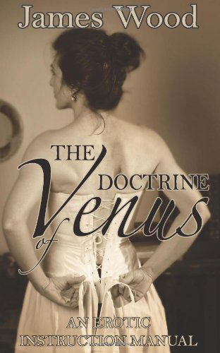 The Doctrine of Venus - James Wood - Bøker - 1001 Nights Press - 9780615683850 - 20. august 2012