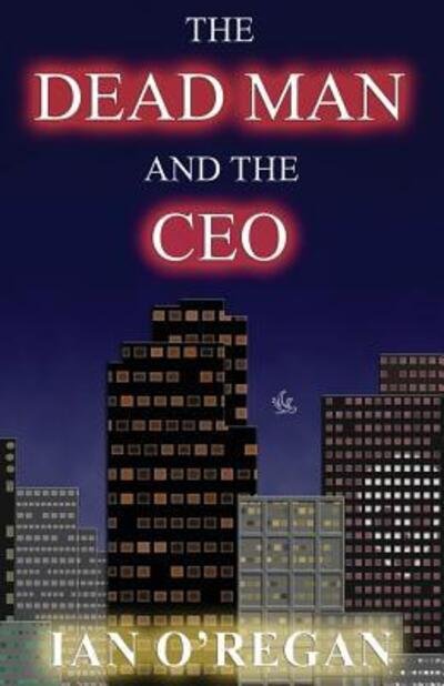 Cover for Ian O'Regan · The Dead Man and the CEO (Pocketbok) (2012)
