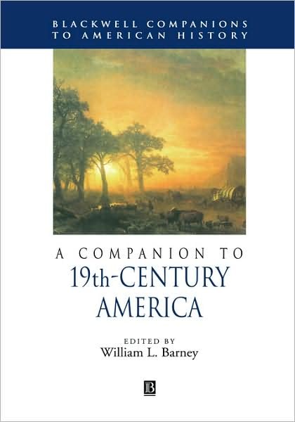 Cover for WL Barney · A Companion to 19th-Century America - Wiley Blackwell Companions to American History (Hardcover Book) (2001)