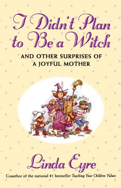 Cover for Linda Eyre · I  Didn't Plan to Be a Witch and Other Surprises of a Joyful Mother (Pocketbok) [Reprint edition] (1996)