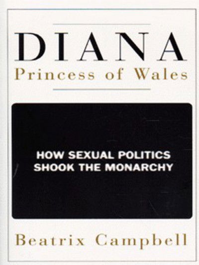 Cover for Beatrix Campbell · Diana, Princess of Wales: How Sexual Politics Shook the Monarchy (Paperback Book) (1998)