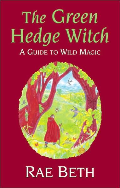 Cover for Rae Beth · The Green Hedge Witch: A Guide to Wild Magic (Hardcover Book) (2008)