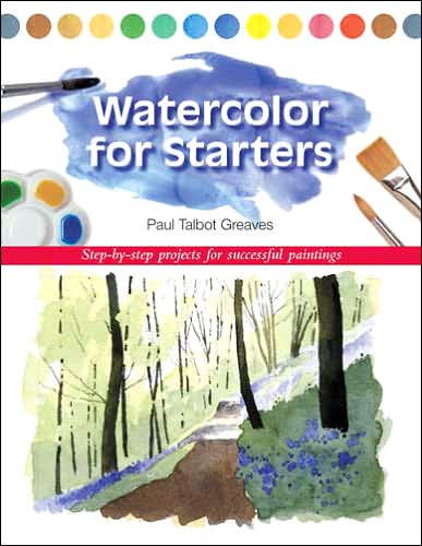 Cover for Paul Talbot-Greaves · Watercolour for Starters: Step-by-Step Projects for Successful Paintings (Paperback Book) (2005)