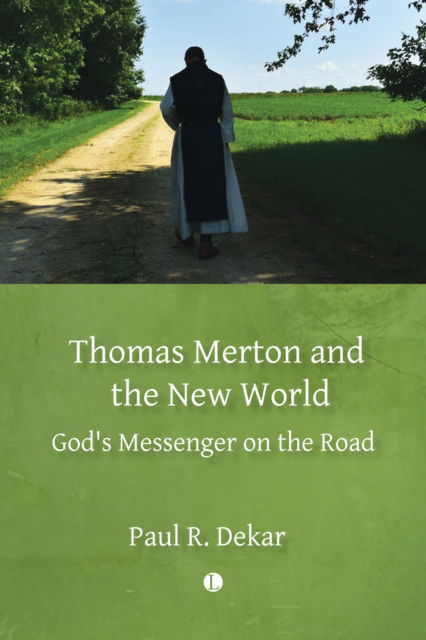 Cover for Paul R. Dekar · Thomas Merton and the New World: God's Messenger on the Road (Paperback Book) (2023)