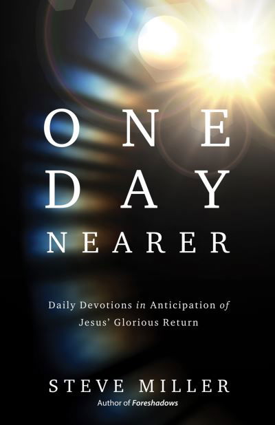 Cover for Steve Miller · One Day Nearer: Daily Devotions in Anticipation of Jesus' Glorious Return (Paperback Bog) (2023)