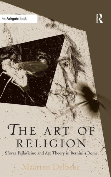 Cover for Maarten Delbeke · The Art of Religion: Sforza Pallavicino and Art Theory in Bernini's Rome - Histories of Vision (Gebundenes Buch) [New edition] (2012)