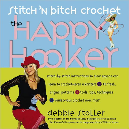 Cover for Debbie Stoller · Stitch 'n Bitch Crochet: The Happy Hooker (Paperback Book) (2006)