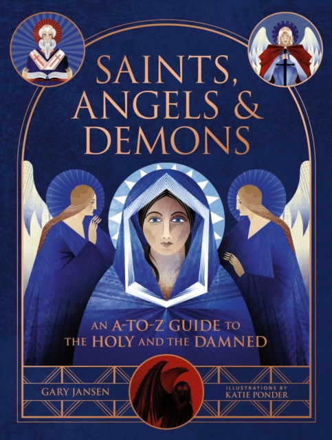 Gary Jansen · Saints, Angels & Demons: An A-to-Z Guide to the Holy and the Damned (Hardcover Book) (2024)