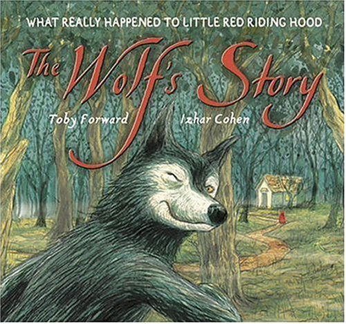 Cover for Toby Forward · The Wolf's Story: What Really Happened to Little Red Riding Hood (Gebundenes Buch) (2005)