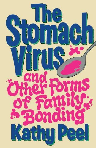 Cover for Kathy Peel · The Stomach Virus and Other Forms of Family Bonding (Paperback Book) (2008)