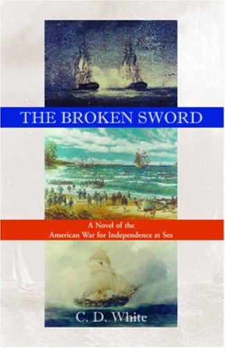 Cover for Charles White · The Broken Sword, a Novel of the American War for Independence at Sea (Paperback Bog) (2009)