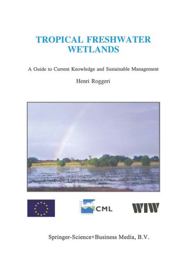 Cover for H. Roggeri · Tropical Freshwater Wetlands: A Guide to Current Knowledge and Sustainable Management - Developments in Hydrobiology (Hardcover Book) [1995 edition] (1995)