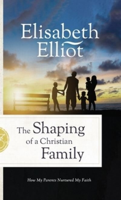 Cover for Elisabeth Elliot · Shaping of a Christian Family (Bok) (2023)