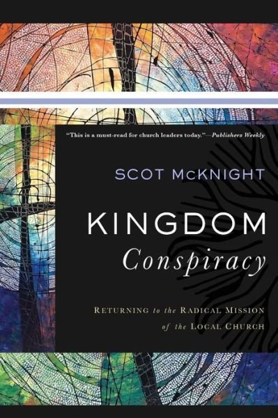 Cover for Scot Mcknight · Kingdom Conspiracy – Returning to the Radical Mission of the Local Church (Paperback Book) (2016)