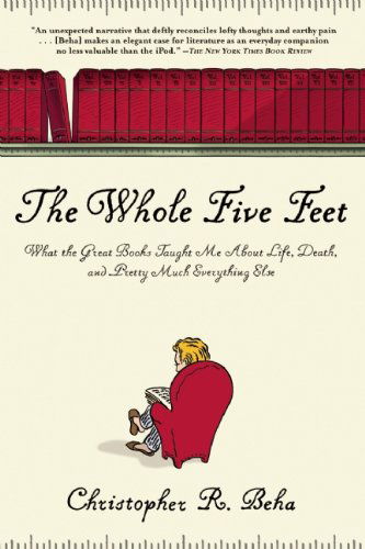 Cover for Christopher Beha · The Whole Five Feet: What the Great Books Taught Me About Life, Death, and Pretty Much Everthing Else (Paperback Book) (2010)