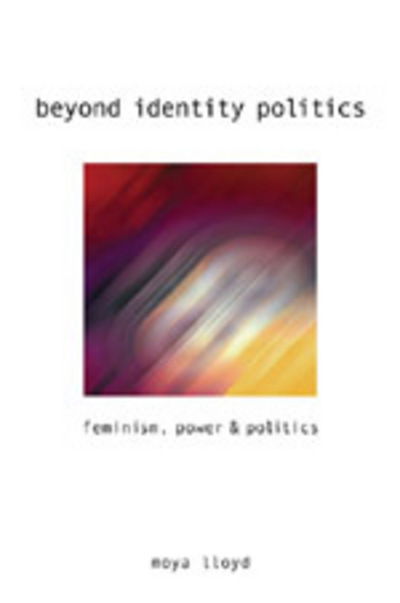 Cover for Moya Lloyd · Beyond Identity Politics: Feminism, Power and Politics (Paperback Book) [New edition] (2005)