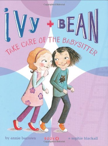 Cover for Annie Barrows · Ivy and Bean: Take Care of the Babysitter - Book 4 (Hardcover Book) [3rd Printing edition] (2008)